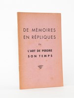 De mémoires en répliques ou l'art de perdre son temps. [ Livre dédicacé par l'auteur ]