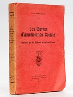 Les oeuvres d'amélioration sociale réalisées par les syndicats ouvriers en France. [ Livre dédicacé par l'auteur ]