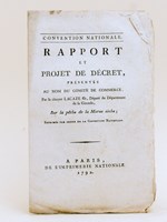 Convention Nationale. Rapport et Projet de Décret présentés au nom du Comité de Commerce, par le Citoyen Lacaze fils, Député du Département de la Gironde, sur la pêche de la Morue sèche [ &ea