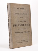 Etudes analytiques sur les Auteurs Philosophiques et Notions Sommaires d'Histoire de la Philosophie. [ suivi de : ] Index biographique des Principaux biologistes et Philosophes contemporains avec indication des oeuvres et des tendances doctrinales.