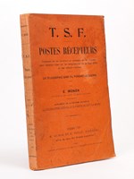 T.S.F. Postes Récepteurs. Comment on les construit et comment on les dispose pour recevoir chez soi les télégrammes de la Tour Eiffel et des nations voisines. La Télégraphie sans fil pendant la guerre.