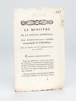 Le Ministre de la Police Générale, aux Administrations Centrales et municipales de la République. Paris, le 6 Frimaire, an 8 de la République française, une et indivisible. [ au sujet de la journée du 18 Brumaire