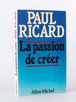 La passion de créer. [ Livre dédicacé par l'auteur ]