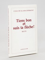 Tiens bon et suis ta flèche ! Récits. [ Livre dédicacé par l'auteur ]