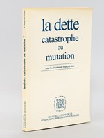 La Dette, Catastrophe ou mutation ? Actes du Colloque organisé le 27 février 1986 par la Fondation Liberté sans frontières.