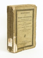 Histoire de Marie-Antoinette, Archiduchesse d'Autriche, Reine de France et de Navarre, rédigée d'après les Mémoires et les Traditions les plus authentiques.