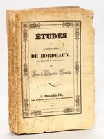 Etudes sur l'histoire de Bordeaux, de l'Aquitaine et de la Guienne, depuis les Celtes jusqu'à la première Révolution française en 1789, formant une histoire complète.
