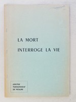 [ Lot de 3 vol. sur le thème de la Mort ] La Mort interroge la Vie ; La Vie qui jaillit de la Mort ; La Mort a-t-elle changé ?