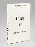 Cellule 93. Détenu 6151. 2 mai 1943 - 12 janvier 1944. Citadelle St Jean Pied de Port - Fort du Hâ - Bordeaux - Buchenwald [ Livre dédicacé par l'auteur ]