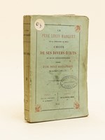 Le Père Louis Marquet de la Compagnie de Jésus. Choix de ses divers écrits et de sa Correspondance précédé d'une Notice biographique.