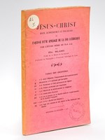 Jésus-Christ hier, aujourd'hui et toujours ou Esquisse d'une Apologie de la Foi Catholique par l'Etude même de N.-S. J.-C.