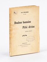 Douleur Humaine, Pitié Divine 1914-1915 ! [ Livre dédicacé par l'auteur ]