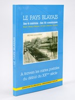 Le Pays Blayais. Ses 4 Cantons - Ses 55 Communes. Blaye - Bourg sur Gironde - Saint Ciers sur Girond - Saint Savin. A travers les cartes postales du début du XXème siècle.