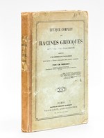 Lexique complet des Racines grecques et de leurs principaux dérivés. Accompagné d'un commentaire philologique pour servir à l'étude comparative des langues classiques.