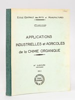 Applications industrielles et agricoles de la Chimie organique. Ecole Centrale des Arts et Manufactures, 3e année d'Etudes