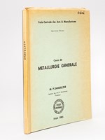 Cours de Métallurgie Générale. Ecole Centrale des Arts & Manufactures, 2e année