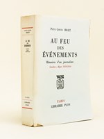 Au feu des événements. Mémoires d'un journaliste. Londres - Alger 1929 - 1944 [ Livre dédicacé par l'auteur ]