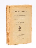 La Vie du Sauveur écrite avec les seuls textes Evangéliques, disposée chronologiquement et rattachée à l'histoire de son temps.