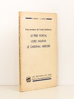 Trois serviteurs de l'unité chrétienne. Le Père Portal - Lord Halifax - Le Cardinal Mercier.