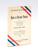 Guide de Défense Passive. Bombardements par avions. Torpilles explosives. Bombes incendiaires. Gaz toxiques. Guerre chimique. Protection - Refuges - Secours.