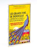 Les grands vins de Bordeaux. Joyaux de la Table & de la Gastronomie. Guide du maître et de la maîtresse de Maison [ Livre dédicacé par l'auteur ]