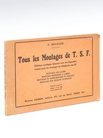 Tous les Montages de T. S. F. Schémas pratiques donnant tous les dispositifs connus pour les montages de téléphonie sans fil. Montages sur Galène - Montages ordinaires à lampes - Montages en super-réaction et Rein