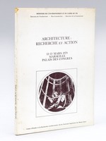 Architecture : Recherche et Action. 12-13 mars 1979 Marseille Palais des Congrès.