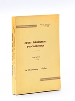 Cours élémentaire d'Apologétique. Livre Premier : Dieu - L'âme - La Religion ; Livre Second : Le Christianisme - L'Eglise