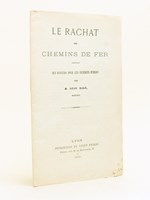 Le rachat des chemins de fer. Ses dangers pour les intérêts publics.