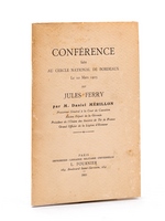 Conférence faite au Cercle National de Bordeaux le 10 Mars 1923 sur Jules Ferry par M. Daniel Mérillon, Procureur Général à la Cour de Cassation, Ancien Député de la Gironde, Président de l'Union des