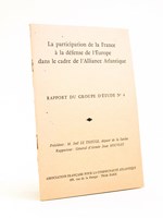 La participation de la France à la défense de l'Europe dans le cadre de l'Alliance Atlantique Rapport du groupe d'Etude n° 4.