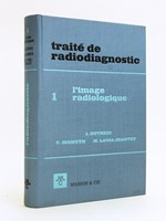 Traité de Radiodiagnostic. Tome I : L'image radiologique.