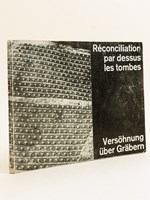 Réconciliation par dessus les tombes - Versöhnung über Gräben.