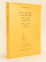 Une vie quotidienne en Entre-Deux-Mers sous le règne de Louis XIV. Mémoires de Jean Ladrière Prêtre et Curé de Saint-Aubin 1638-1706