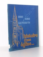 Histoire d'une église - Cauterets 1886 - 1986