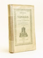 Opinions de Napoléon sur divers Sujets de politique et d'administration, recueillies par un Membre de son Conseil d'Etat, et Récit de quelques événements de l'Epoque.