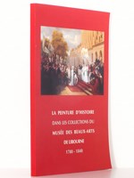 La peinture d'histoire dans les collections du Musée des beaux-arts de Libourne 1780 - 1840 ( exposition présentée à la chapelle du Carmel, du 19 juin au 2 octobre 2004 )