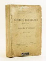 La Société Bordelaise sous Louis XV et le Salon de Mme Duplessy. [ Edition originale ]