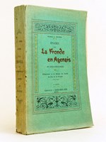 Etudes sur la Fronde en Agenais et ses origines. 2e Partie : D'Harcourt et le Prince de Condé. La Fin de la Fronde (1651-1653)