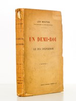 Un Demi-Roi , le duc d'Epernon ( exemplaire dédicacé par l'auteur )