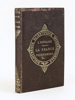 La France préhistorique d'après les Sépultures et les Monuments.