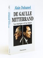 De Gaulle Mitterrand. La marque et la trace [ Livre dédicacé par l'auteur à Jacques Chaban Delmas ]