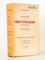 Histoire de la liberté d'enseignement en France , l'Ancien Régime et la Révolution ( 2 premiers tomes ) : 1. L'Ancien Régime ; 2. La Révolution