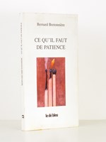 Ce qu'il faut de patience [ exemplaire dédicacé par l'auteur ]