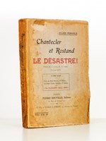 Chantecler et Rostand , Le Désastre ! ( Pièce den 3 actes et en vers )