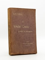 La Vraie Croix perdue et retrouvée. Recherches historiques. Etudes sur les Souvenirs de la Passion