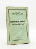 La Démocratie Française. Hier - Aujourd'hui - Demain [ Edition originale ]