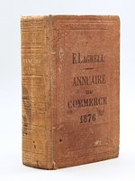 Annuaire général du Commerce et de l'Industrie de la Gironde ou Almanach des 25000 adresses. Vingt-cinquième Année. 1876