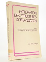 Exploration des structures d'organisation , Tome 1 : La logique de choix des structures