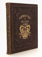 Historiettes et Images. Texte par M. A. de Savigny ; illustrés par plus de sept cents dessins, gravés d'après MM. Grandville, Daumier, Johannot, E. Forest, Watuer, et autres. Etrennes divertissantes et utiles [ Edition originale ]